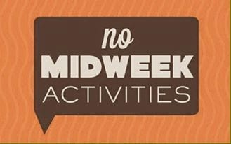 No Midweek Activities