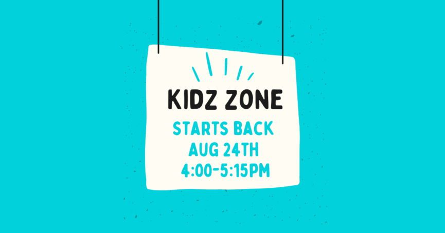 Kidz Zone starts back Aug 24th
